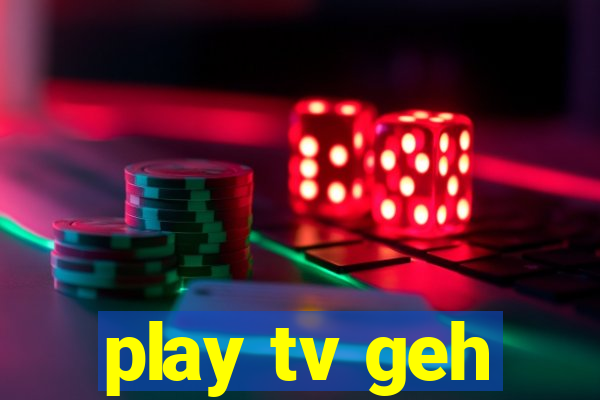 play tv geh